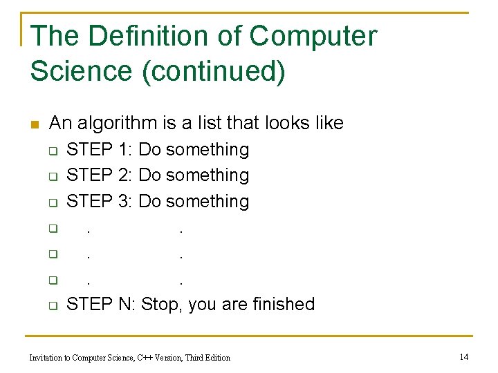 The Definition of Computer Science (continued) n An algorithm is a list that looks