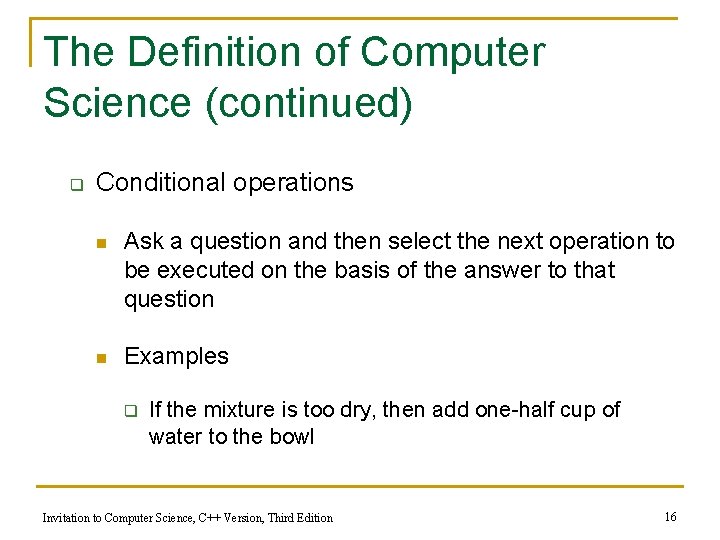 The Definition of Computer Science (continued) q Conditional operations n Ask a question and