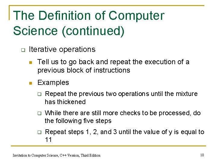 The Definition of Computer Science (continued) q Iterative operations n Tell us to go