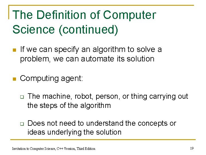 The Definition of Computer Science (continued) n If we can specify an algorithm to