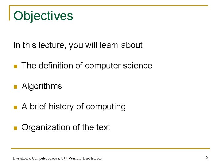 Objectives In this lecture, you will learn about: n The definition of computer science