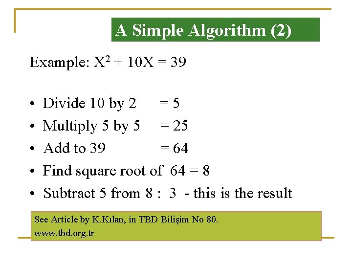 A Simple Algorithm (2) Example: X 2 + 10 X = 39 • •