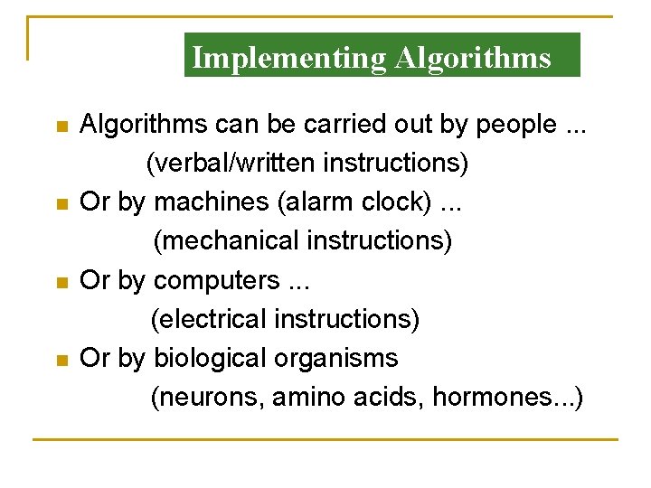 Implementing Algorithms n n Algorithms can be carried out by people. . . (verbal/written