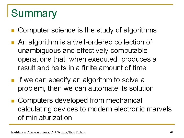 Summary n Computer science is the study of algorithms n An algorithm is a