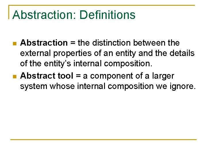 Abstraction: Definitions n n Abstraction = the distinction between the external properties of an