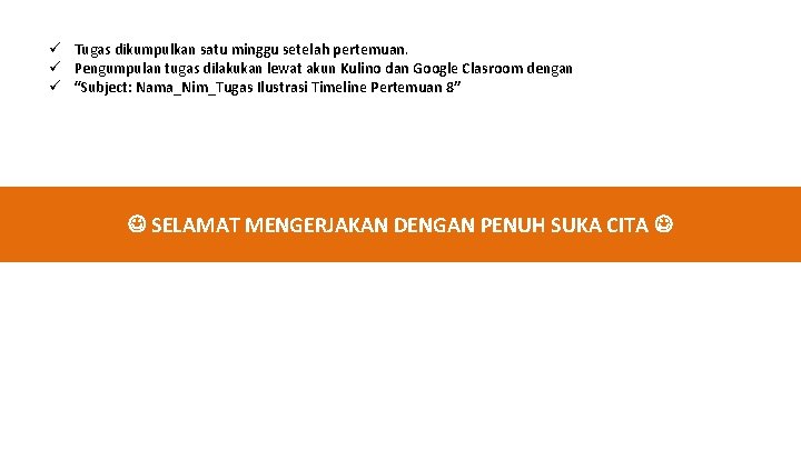 ü Tugas dikumpulkan satu minggu setelah pertemuan. ü Pengumpulan tugas dilakukan lewat akun Kulino