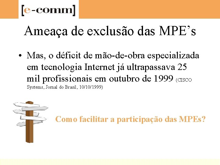 Ameaça de exclusão das MPE’s • Mas, o déficit de mão-de-obra especializada em tecnologia