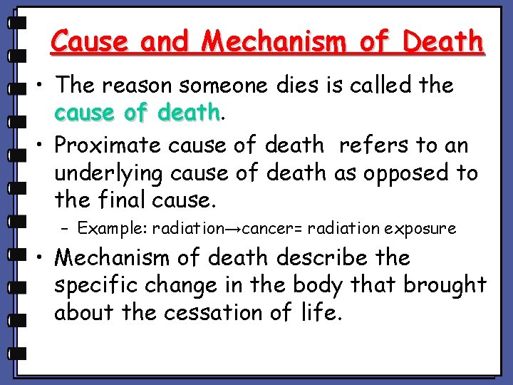 Cause and Mechanism of Death • The reason someone dies is called the cause