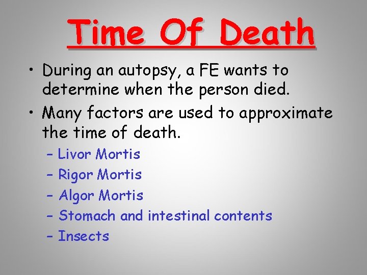 Time Of Death • During an autopsy, a FE wants to determine when the