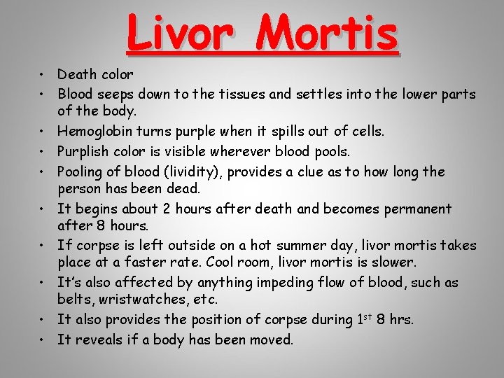 Livor Mortis • Death color • Blood seeps down to the tissues and settles