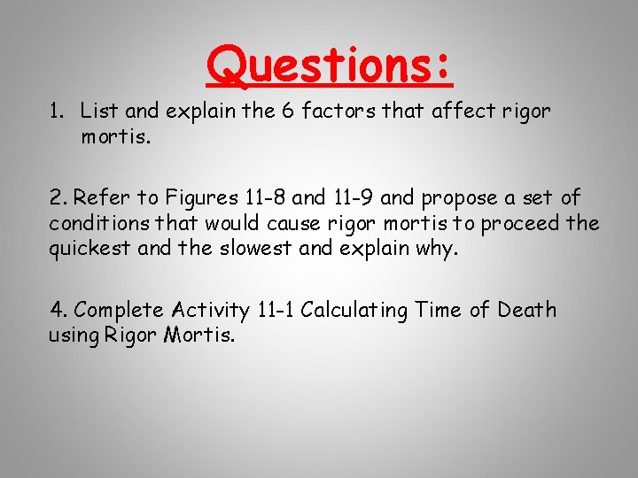 Questions: 1. List and explain the 6 factors that affect rigor mortis. 2. Refer