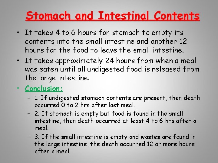 Stomach and Intestinal Contents • It takes 4 to 6 hours for stomach to