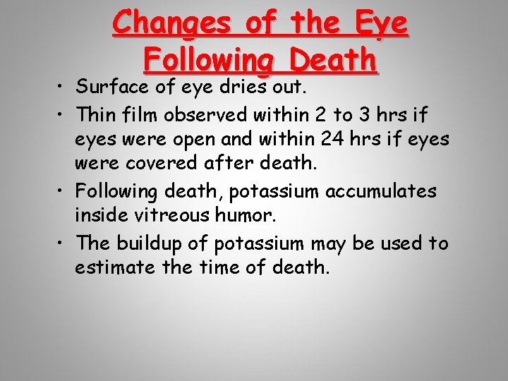 Changes of the Eye Following Death • Surface of eye dries out. • Thin