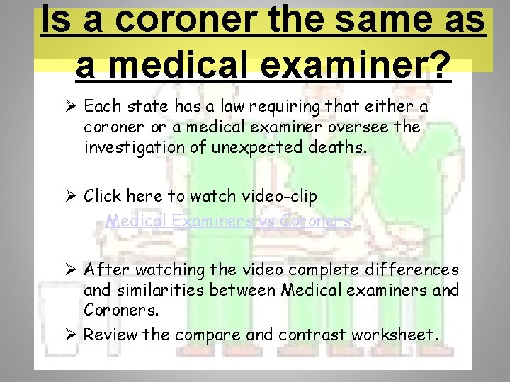 Is a coroner the same as a medical examiner? Ø Each state has a