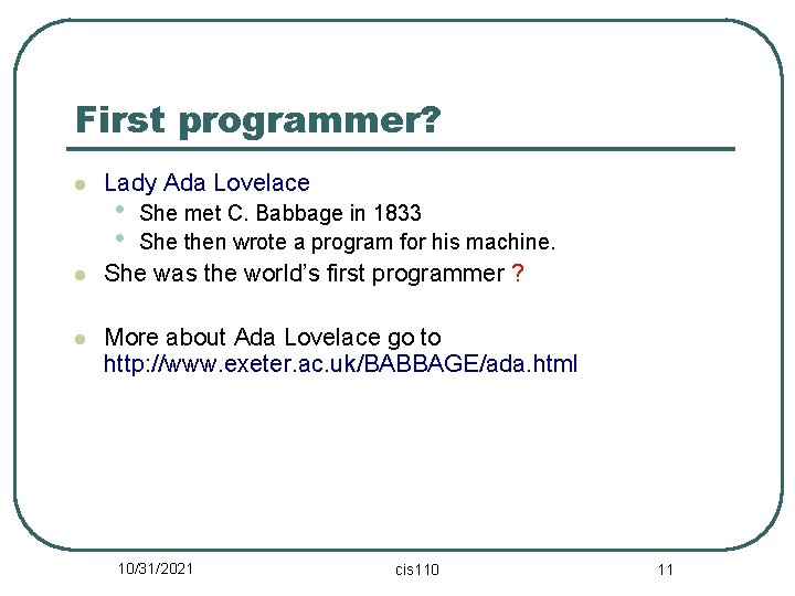 First programmer? l Lady Ada Lovelace • • She met C. Babbage in 1833