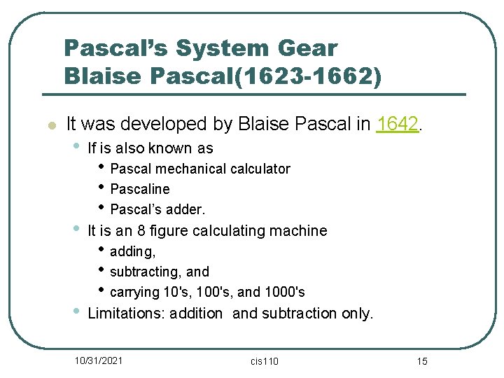 Pascal’s System Gear Blaise Pascal(1623 -1662) l It was developed by Blaise Pascal in
