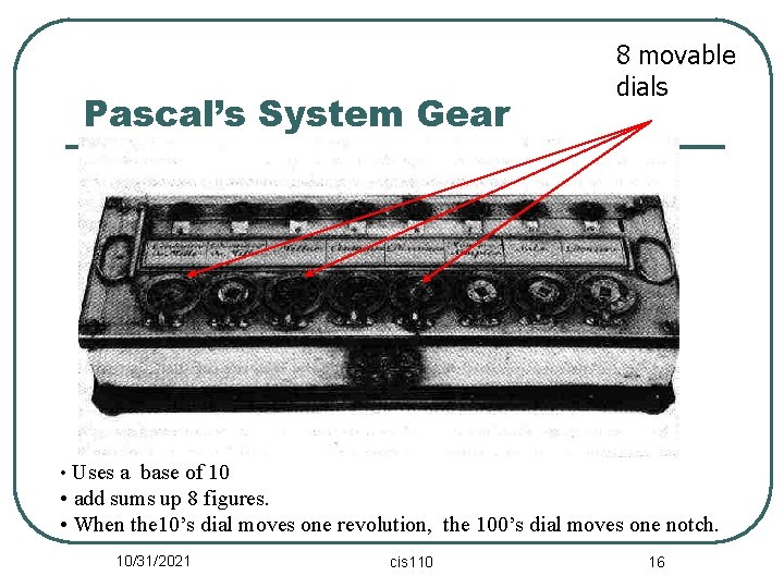 Pascal’s System Gear 8 movable dials • Uses a base of 10 • add