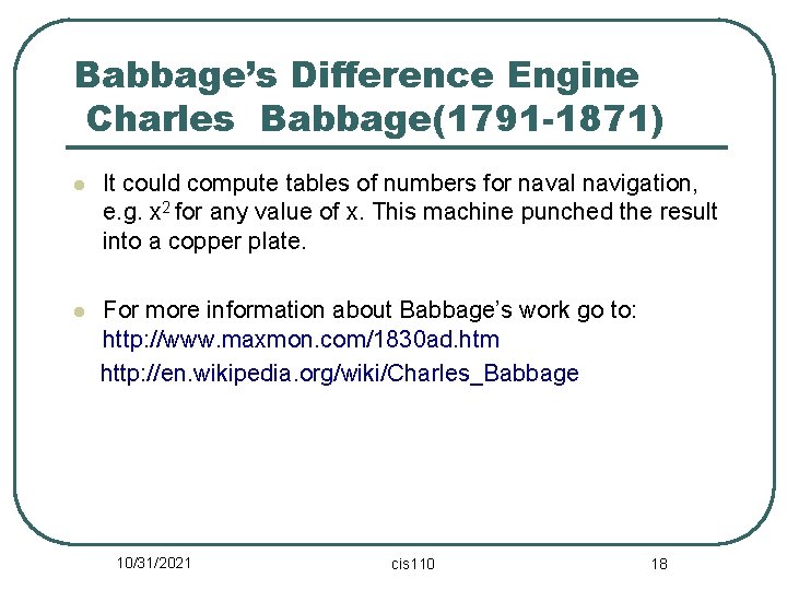 Babbage’s Difference Engine Charles Babbage(1791 -1871) l It could compute tables of numbers for