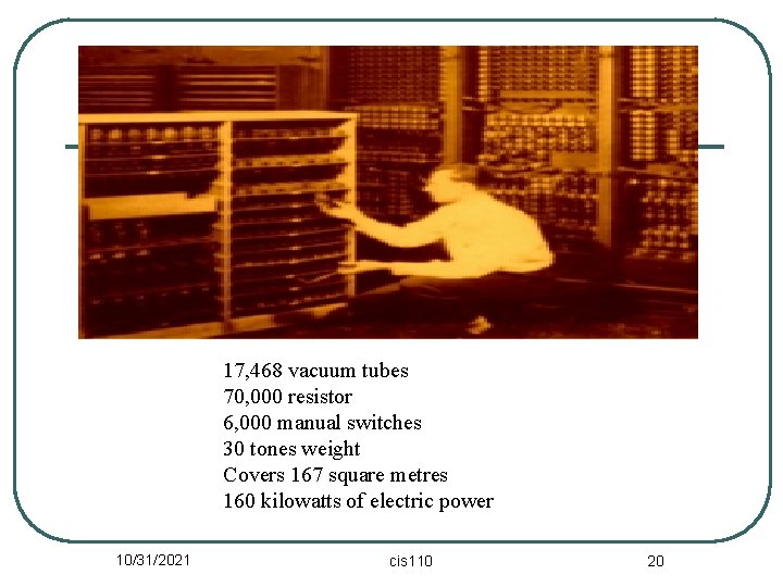17, 468 vacuum tubes 70, 000 resistor 6, 000 manual switches 30 tones weight