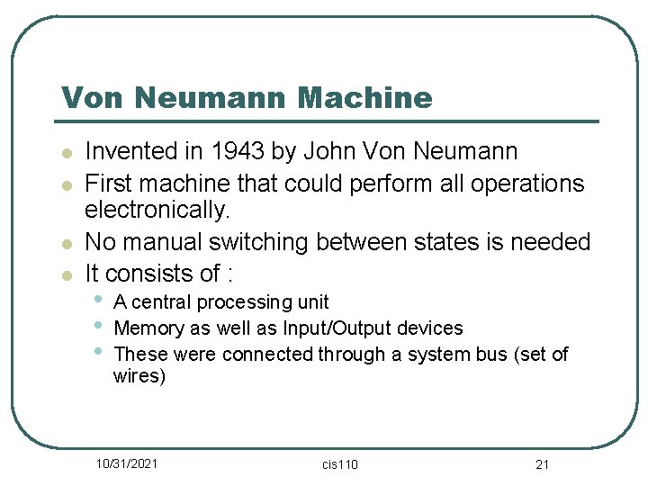 Von Neumann Machine l l Invented in 1943 by John Von Neumann First machine