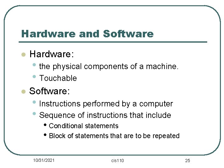 Hardware and Software l Hardware: l Software: • the physical components of a machine.