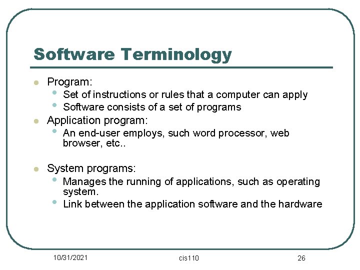 Software Terminology l l l Program: • Set of instructions or rules that a
