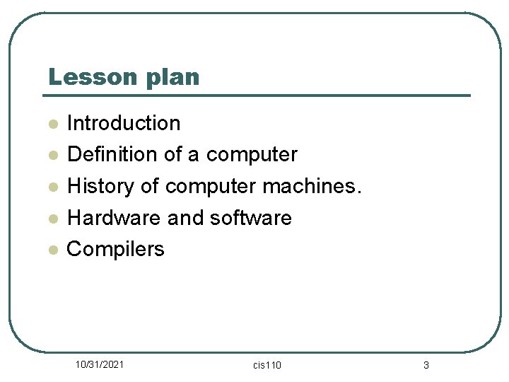 Lesson plan l l l Introduction Definition of a computer History of computer machines.