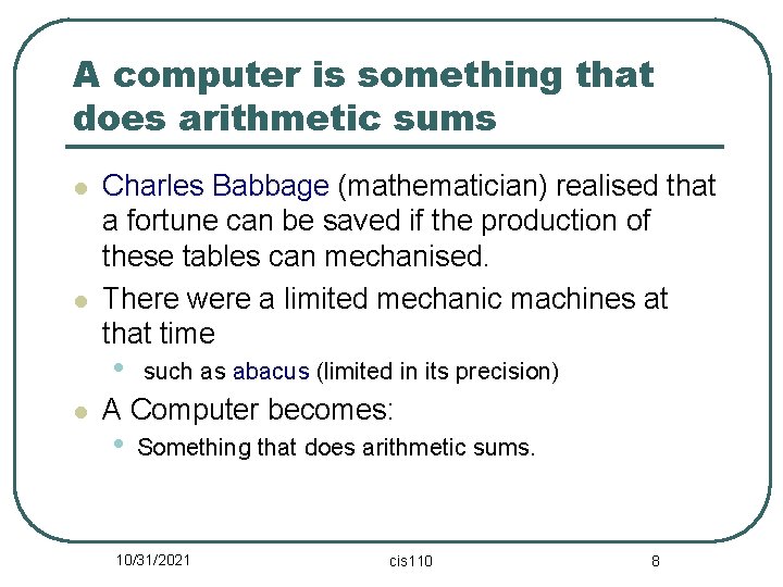 A computer is something that does arithmetic sums l l Charles Babbage (mathematician) realised