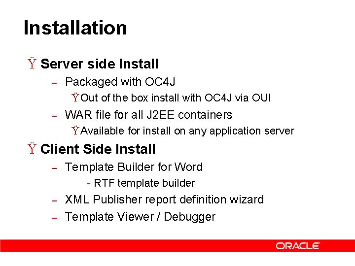 Installation Ÿ Server side Install – Packaged with OC 4 J Ÿ Out of