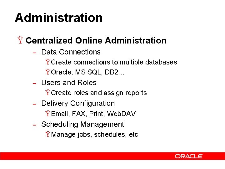 Administration Ÿ Centralized Online Administration – Data Connections Ÿ Create connections to multiple databases