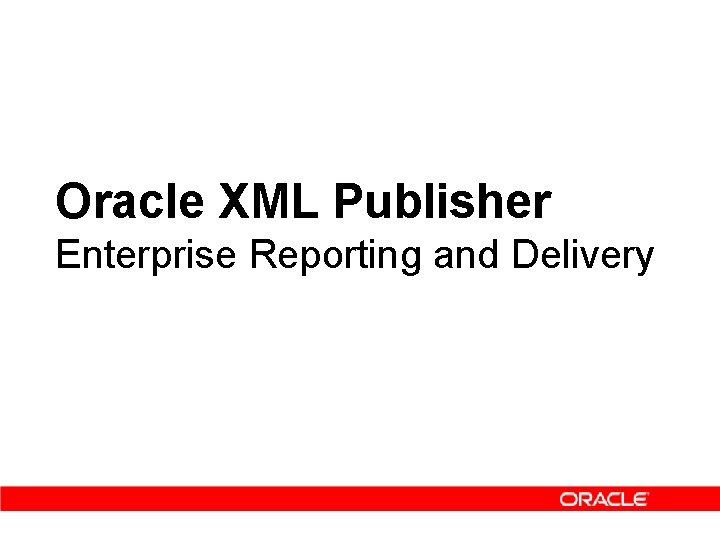 Oracle XML Publisher Enterprise Reporting and Delivery 