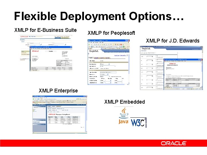 Flexible Deployment Options… XMLP for E Business Suite XMLP for Peoplesoft XMLP for J.