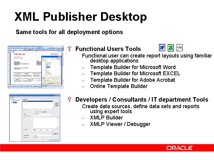 XML Publisher Desktop Same tools for all deployment options Ÿ Functional Users Tools Functional