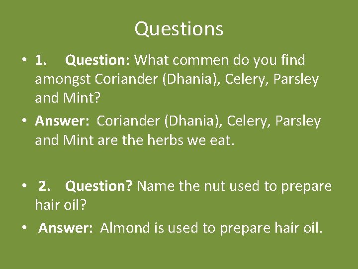 Questions • 1. Question: What commen do you find amongst Coriander (Dhania), Celery, Parsley