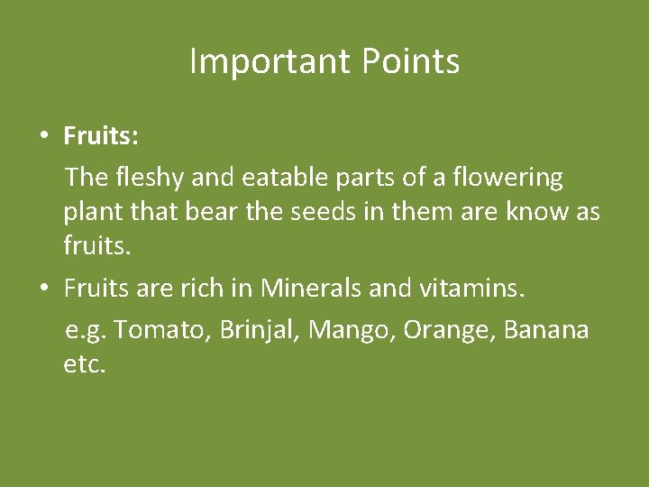 Important Points • Fruits: The fleshy and eatable parts of a flowering plant that