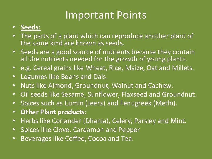 Important Points • Seeds: • The parts of a plant which can reproduce another