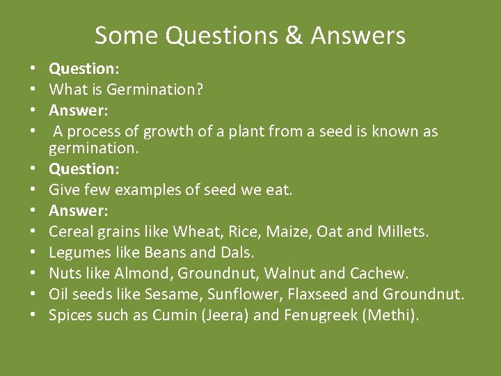 Some Questions & Answers • • • Question: What is Germination? Answer: A process