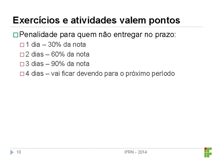 Exercícios e atividades valem pontos � Penalidade para quem não entregar no prazo: �