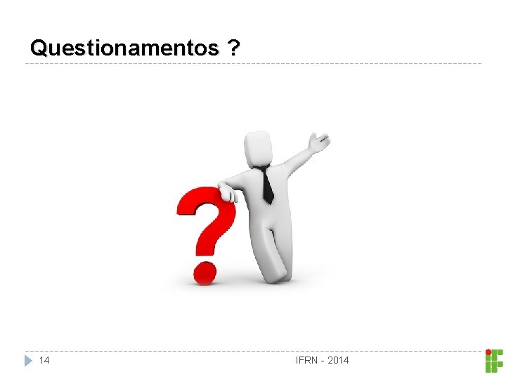 Questionamentos ? 14 IFRN - 2014 