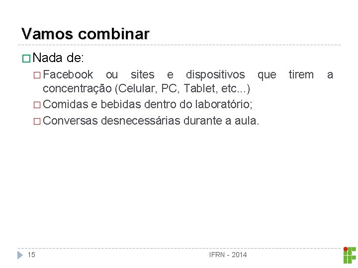 Vamos combinar � Nada de: � Facebook ou sites e dispositivos que concentração (Celular,