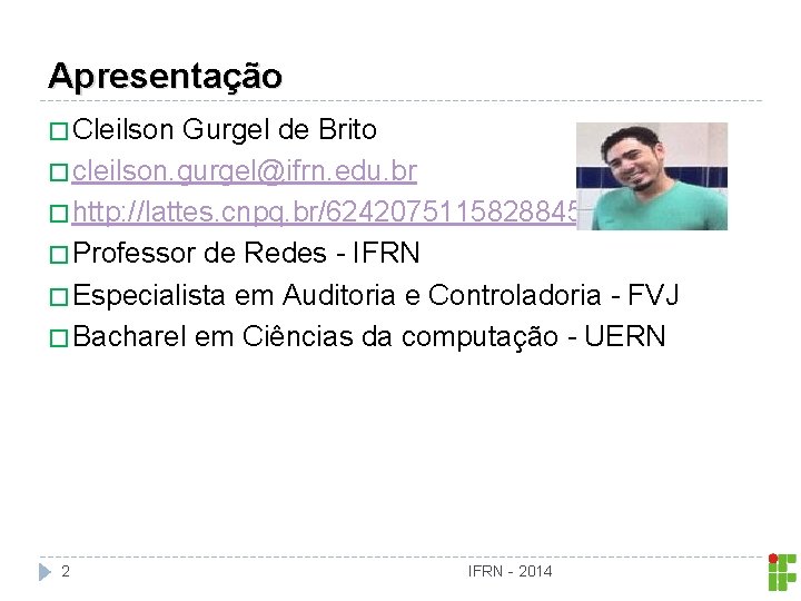 Apresentação � Cleilson Gurgel de Brito � cleilson. gurgel@ifrn. edu. br � http: //lattes.