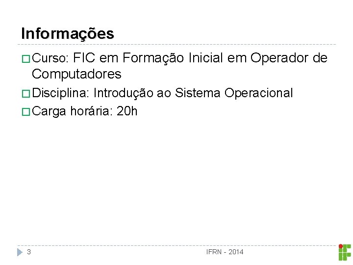 Informações FIC em Formação Inicial em Operador de Computadores � Curso: � Disciplina: Introdução