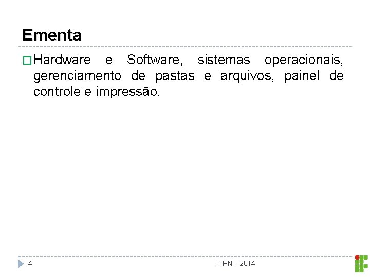 Ementa � Hardware e Software, sistemas operacionais, gerenciamento de pastas e arquivos, painel de