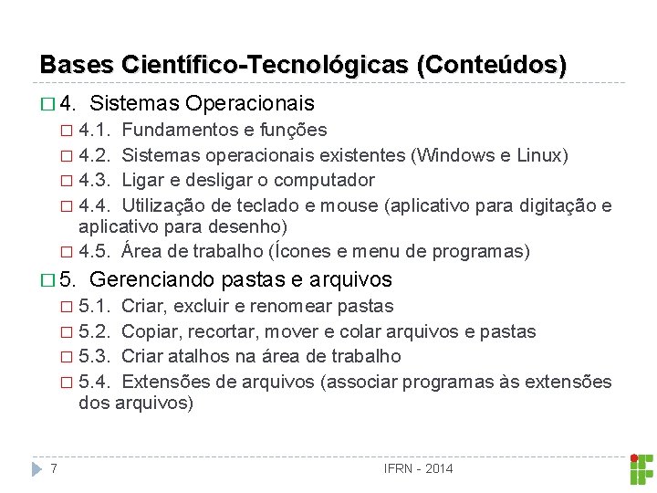 Bases Científico-Tecnológicas (Conteúdos) � 4. Sistemas Operacionais 4. 1. Fundamentos e funções � 4.