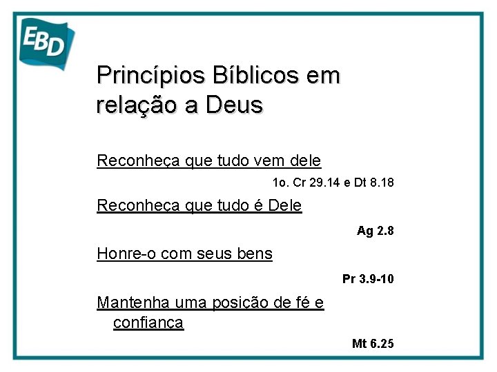 Princípios Bíblicos em relação a Deus Reconheça que tudo vem dele 1 o. Cr