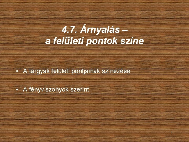 4. 7. Árnyalás – a felületi pontok színe • A tárgyak felületi pontjainak színezése