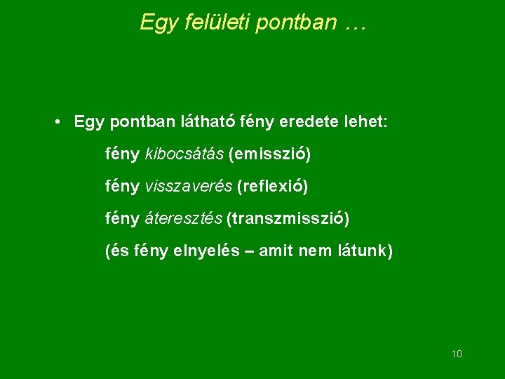 Egy felületi pontban … • Egy pontban látható fény eredete lehet: fény kibocsátás (emisszió)