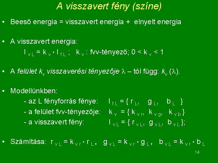 A visszavert fény (színe) • Beeső energia = visszavert energia + elnyelt energia •