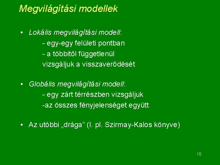 Megvilágítási modellek • Lokális megvilágítási modell: - egy-egy felületi pontban - a többitől függetlenül