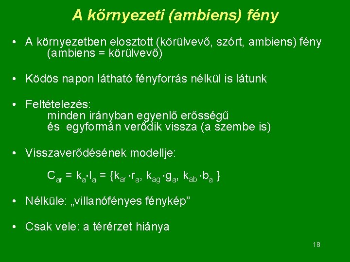 A környezeti (ambiens) fény • A környezetben elosztott (körülvevő, szórt, ambiens) fény (ambiens =